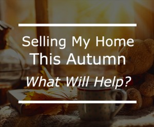 Selling My Home This Autumn : What will help?